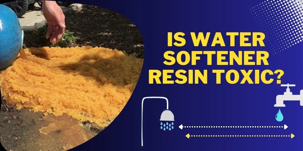 Is water softener resin toxic