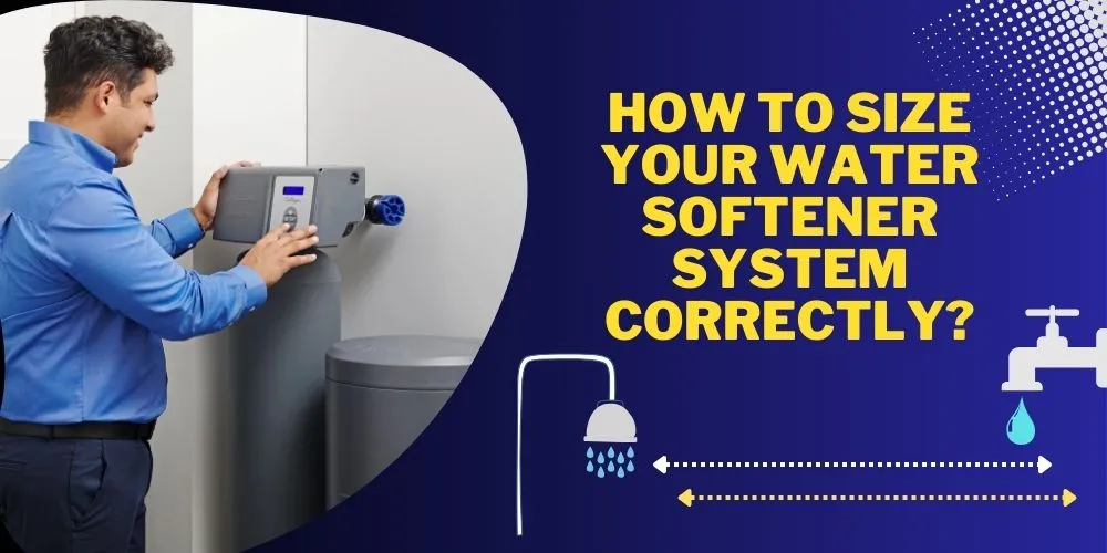 How to Size Your Water Softener System Correctly