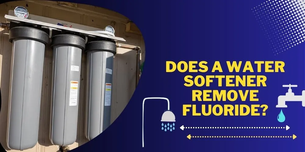 Does A Water Softener Remove Fluoride