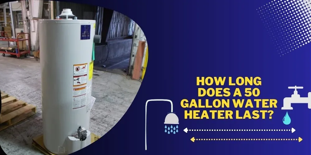 How Long Does A 50 Gallon Water Heater Last