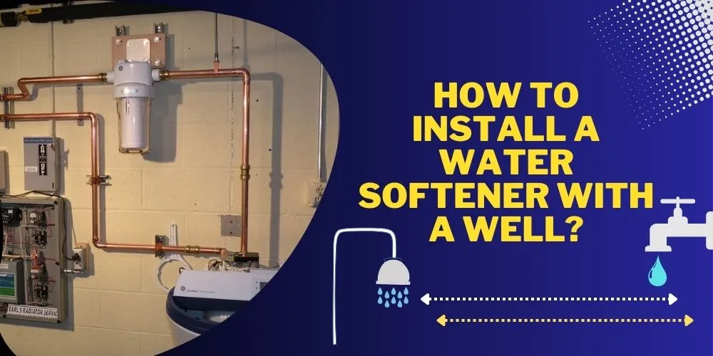 How To Install A Water Softener With A Well