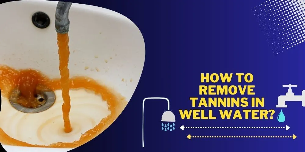 How to Remove Tannins in Well Water