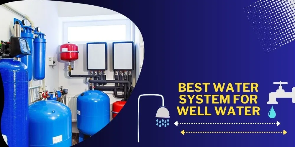 Best Water System For Well Water