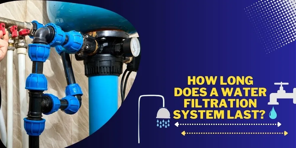 How Long Does A Water Filtration System Last