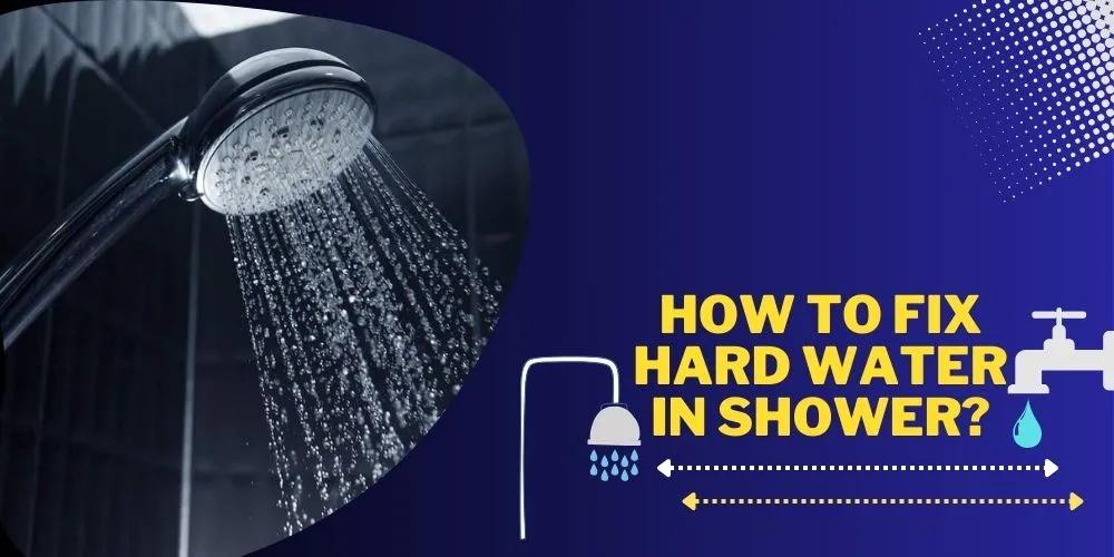 How To Fix Hard Water In Shower