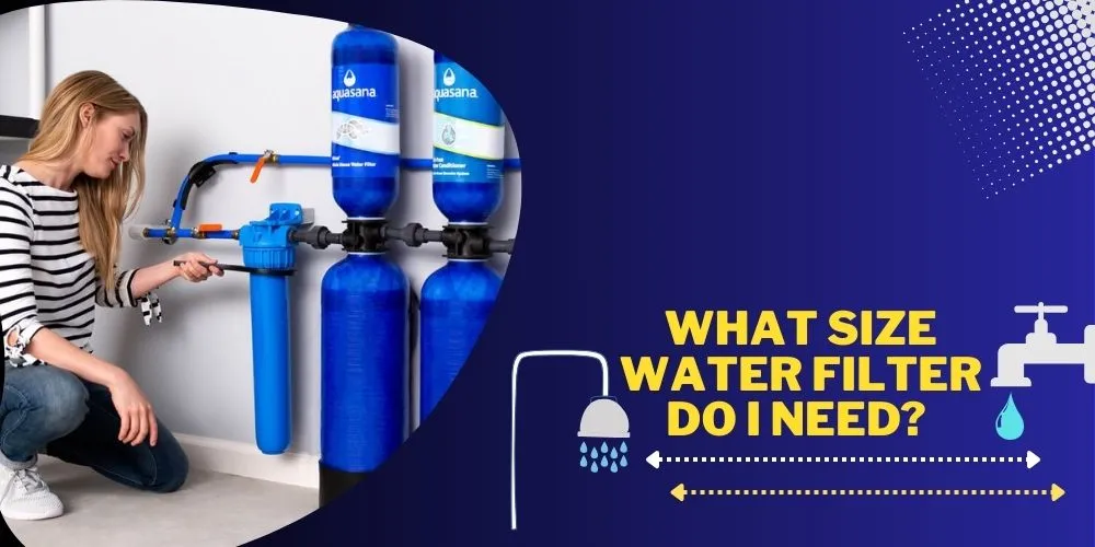 What Size Water Filter Do I Need