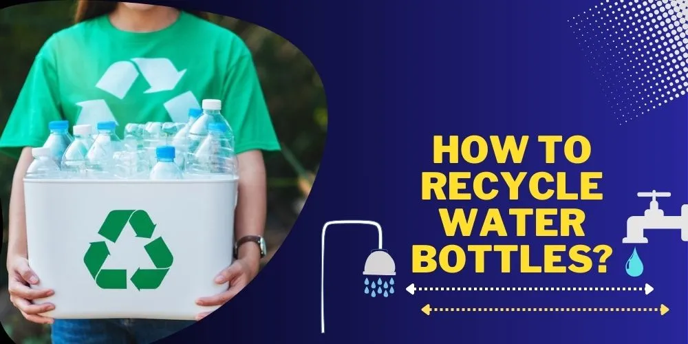 How To Recycle Water Bottles